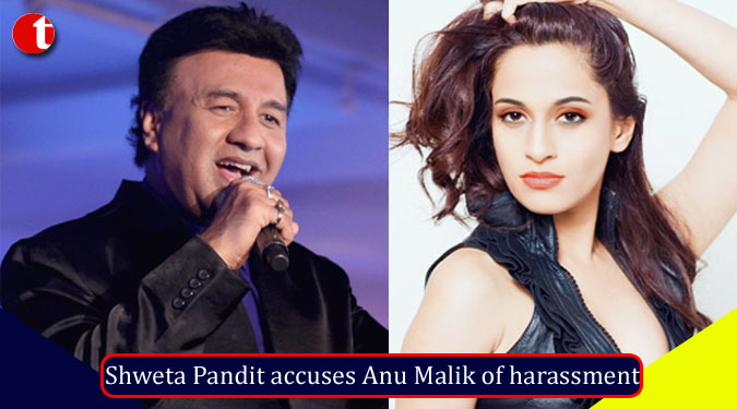 Shweta Pandit accuses Anu Malik of harassment