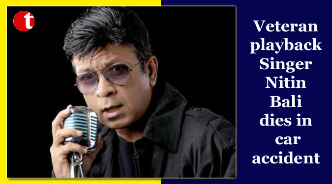 Veteran playback Singer Nitin Bali dies in car accident
