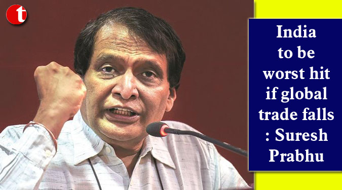 India to be worst hit if global trade falls: Suresh Prabhu