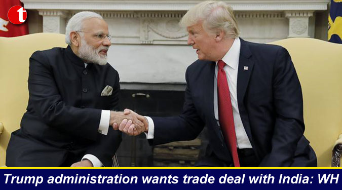 Trump administration wants trade deal with India: WH