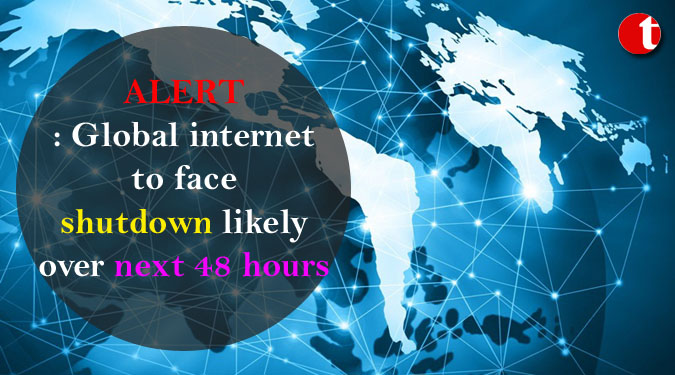 ALERT: Global internet to face shutdown likely over next 48 hours