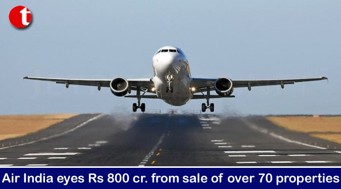 Air India eyes Rs 800 cr. from sale of over 70 properties