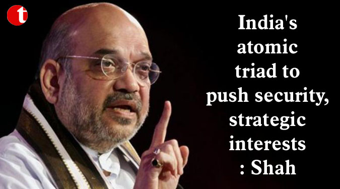 India's atomic triad to push security, strategic interests: Shah