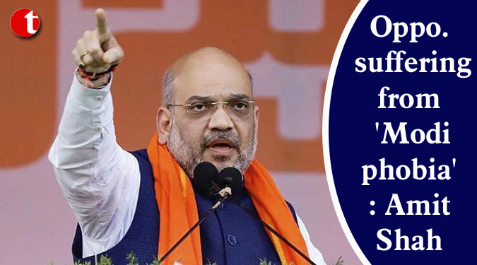 Opposition suffering from ‘Modi phobia’: Shah