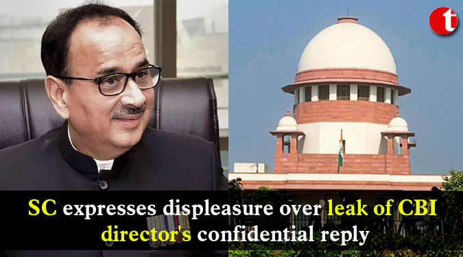 SC expresses displeasure over leak of CBI director’s confidential reply