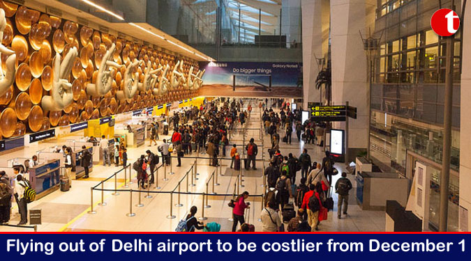 Flying out of Delhi airport to be costlier from December 1