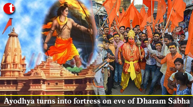 Ayodhya turns into fortress on eve of Dharam Sabha