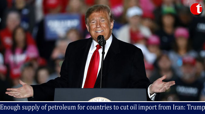 Enough supply of petroleum for countries to cut oil import from Iran: Trump