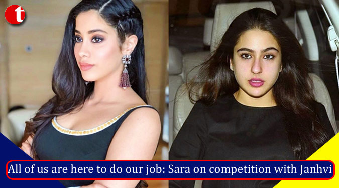 All of us are here to do our job: Sara on competition with Janhvi