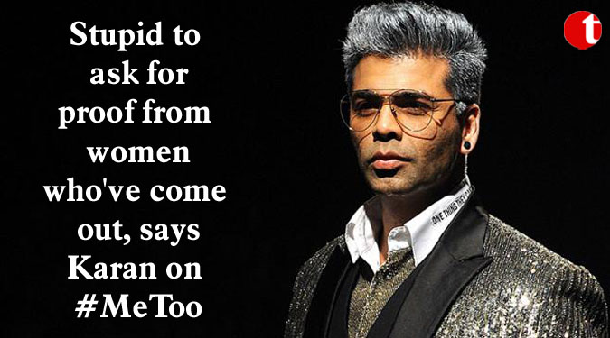 Stupid to ask for proof from women who've come out, says Karan on #MeToo