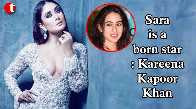 Sara is a born star: Kareena Kapoor Khan