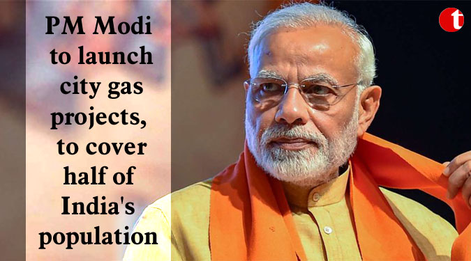 PM Modi to launch city gas projects, to cover half of India's population