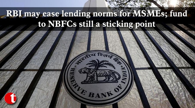 RBI may ease lending norms for MSMEs; fund to NBFCs still a sticking point