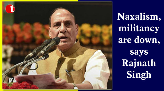 Naxalism, militancy are down, says Rajnath Singh