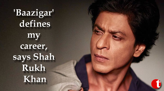 'Baazigar' defines my career, says Shah Rukh Khan