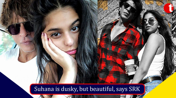 Suhana is dusky, but beautiful, says SRK
