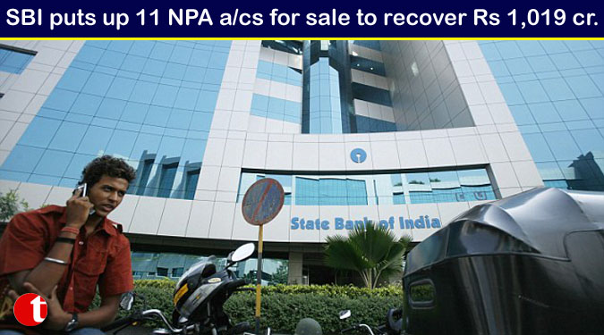 SBI puts up 11 NPA a/cs for sale to recover Rs 1,019 cr.