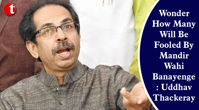 Wonder How Many Will Be Fooled By Mandir Wahi Banayenge: Uddhav Thackeray