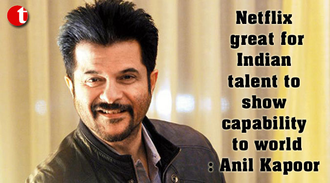 Netflix great for Indian talent to show capability to world: Anil Kapoor