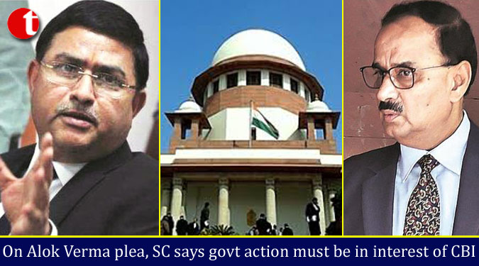 On Alok Verma plea, SC says govt action must be in interest of CBI