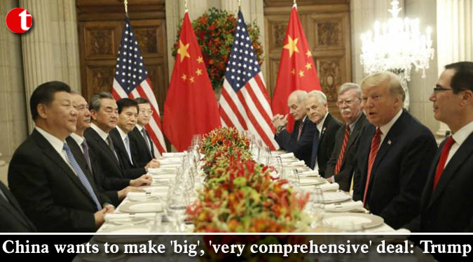 China wants to make ‘big’, ‘very comprehensive’ deal: Trump
