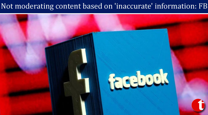 Not moderating content based on 'inaccurate' information: Facebook
