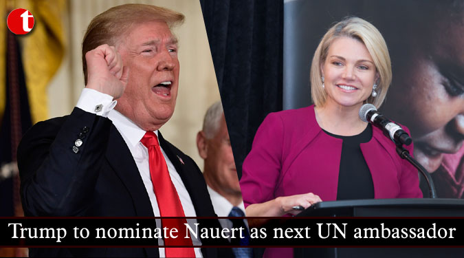 Trump to nominate Nauert as next UN ambassador