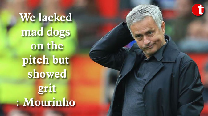 We lacked mad dogs on the pitch but showed grit: Mourinho