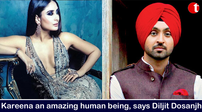 Kareena an amazing human being, says Diljit Dosanjh