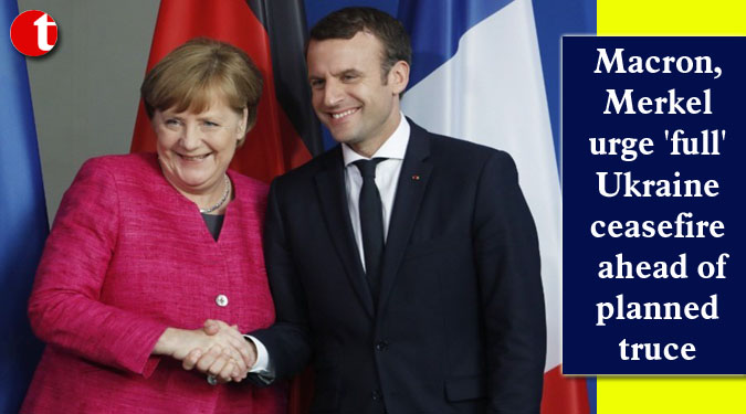 Macron, Merkel urge 'full' Ukraine ceasefire ahead of planned truce