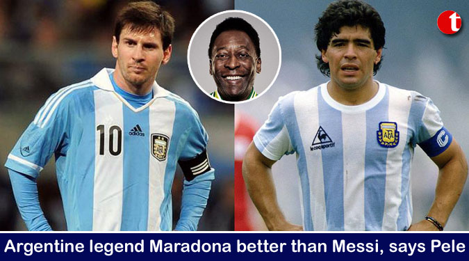 Argentine legend Maradona better than Messi, says Pele