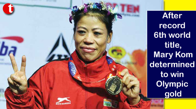 After record 6th world title, Mary Kom determined to win Olympic gold