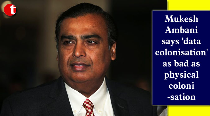 Mukesh Ambani says 'data colonisation' as bad as physical colonisation