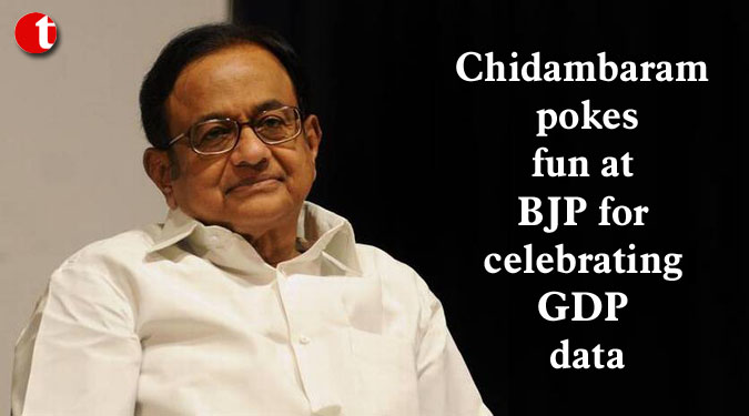 Chidambaram pokes fun at BJP for celebrating GDP data