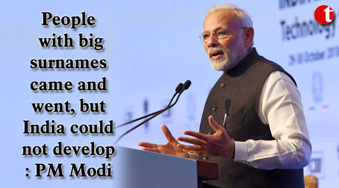 People with big surnames came and went, but India could not develop: PM Modi