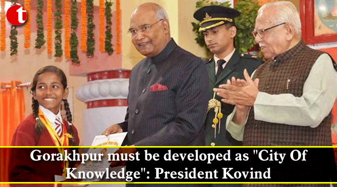 Gorakhpur must be developed as "City Of Knowledge": President Kovind
