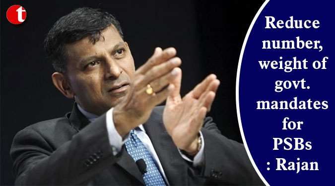 Reduce number, weight of government mandates for PSBs: Rajan