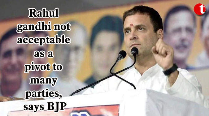 Rahul gandhi not acceptable as a pivot to many parties, says BJP