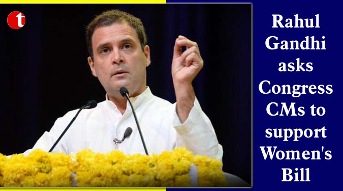 Rahul Gandhi asks Congress CMs to support Women's Bill
