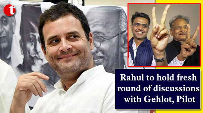 Rahul to hold fresh round of discussions with Gehlot, Pilot