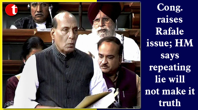 Cong. raises Rafale issue; HM says repeating lie will not make it truth