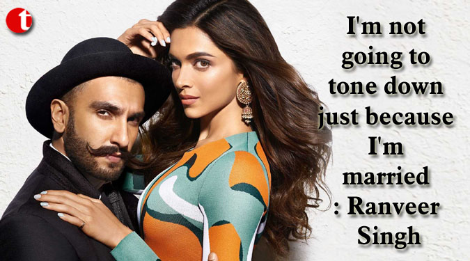 I'm not going to tone down just because I'm married: Ranveer Singh