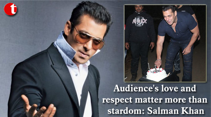 Audience's love and respect matter more than stardom: Salman Khan