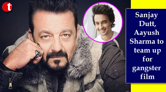 Sanjay Dutt, Aayush Sharma to team up for gangster film