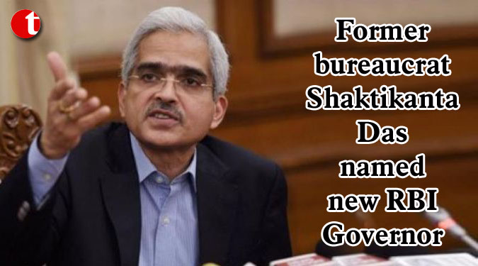 Former bureaucrat Shaktikanta Das named new RBI Governor