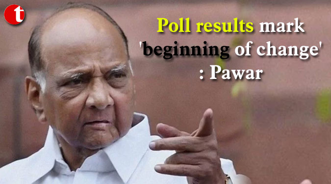 Poll results mark 'beginning of change': Pawar