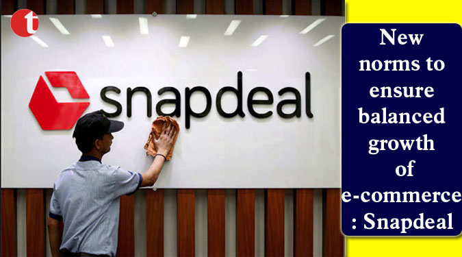 New norms to ensure balanced growth of e-commerce: Snapdeal