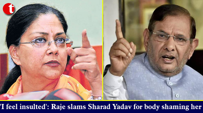 ‘I feel insulted’: Raje slams Sharad Yadav for body shaming her