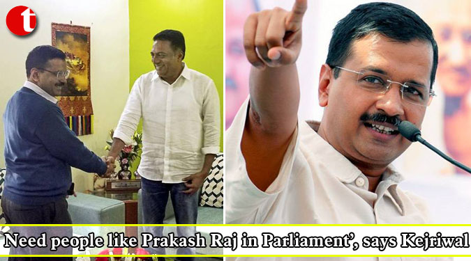 Need people like Prakash Raj in Parliament’, says Kejriwal