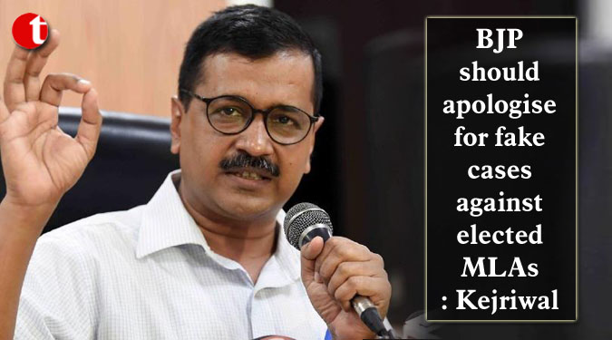 BJP should apologise for fake cases against elected MLAs: Kejriwal